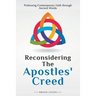 Reconsidering the Apostles' Creed: Professing Contemporary Faith Through Ancient Words