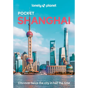 Lonely Planet Pocket Shanghai: Discover Twice the City in Half the Time Top Sights Maps & Walking Tours Covers the Bund, People's Square, Old Town and