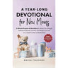 The 52-Week Devotional for New Moms: 5-Minute Prayers & Devotions to Renew Your Strength, Embrace Postpartum Growth, and Deepen Your Faith for a Joyfu