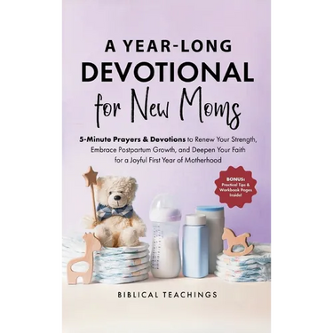 The 52-Week Devotional for New Moms: 5-Minute Prayers & Devotions to Renew Your Strength, Embrace Postpartum Growth, and Deepen Your Faith for a Joyfu