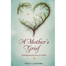 A Mother's Grief: Healing from The Loss of a Child.