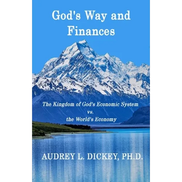 God's Way and Finances: The Kingdom of God's Economic System vs. the World's Economy