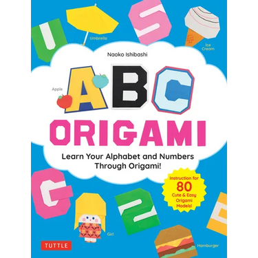 ABC Origami: Learn Your Alphabet and Numbers Through Origami! (80 Cute & Easy Paper Models!)
