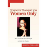 Strength Training for Women Only: How to Double Your Strength in Only Six Weeks!