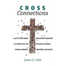 Cross Connections: A Life's Story about One Pastor's Ministry of Connecting the Episodes of Family, Church, Friends, Mentors, and Events