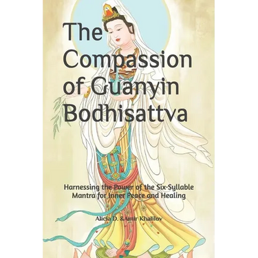 The Compassion of Guanyin Bodhisattva: Harnessing the Power of the Six-Syllable Mantra for Inner Peace and Healing