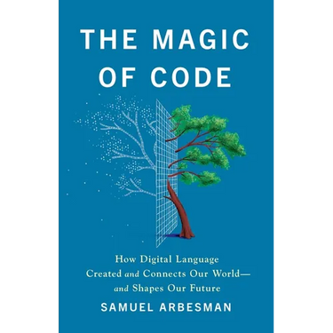 The Magic of Code: How Digital Language Created and Connects Our World--And Shapes Our Future