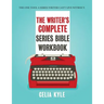 The Writer's Complete Series Bible Workbook: The one tool a series writer can't live without.