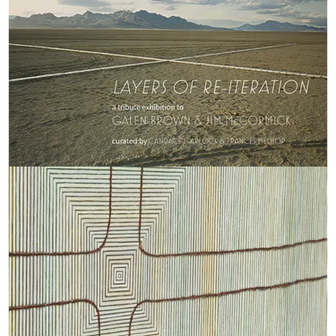 "Layers of Re-iteration": An exhibition and book dedicated to the memories of Nevadan artists Galen Brown and Jim McCormick.