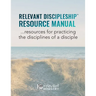 Relevant Discipleship Resource Manual: resources for practicing the disciplines of a disciple