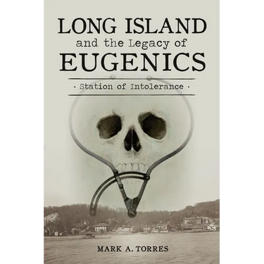 Long Island and the Legacy of Eugenics: Station of Intolerance