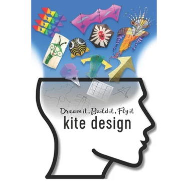 Kite Design: Dream it, Build it, Fly it