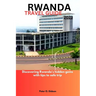 Rwanda Travel Guide 2023: Discovering Rwanda's hidden gems with tips to safe trip
