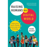 The Raising Humans in a Digital World: Helping Kids Build a Healthy Relationship with Technology