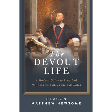 The Devout Life: A Modern Guide to Practical Holiness with St. Francis de Sales