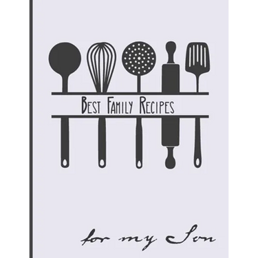 Best Family Recipes For My Son: Big Empty Recipe Cookbook As Keepsake Gift For Your Son