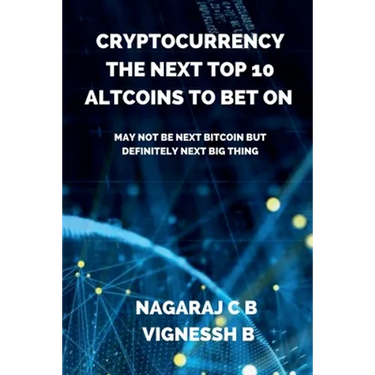 Cryptocurrency: The Next Top 10 Altcoins to Bet On: May not be next Bitcoin but definitely next Big thing