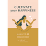 Cultivate Your Happiness Mama-To-Be: Workbook to create mindfulness and joy during your pregnancy