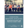 Coaching Masters Athletes: Advancing Research and Practice in Adult Sport