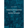 Modeling and Reasoning with Bayesian Networks