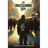The Unassuming Spy: The Inside Story of a CIA Asset