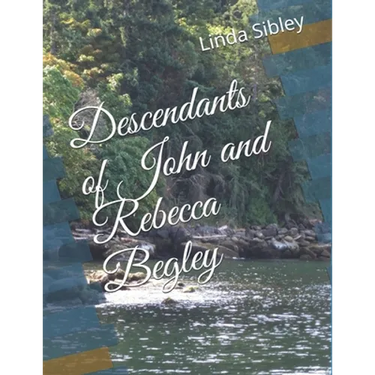 Descendants of John and Rebecca Begley