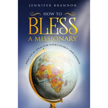 How to Bless A Missionary: Practical Ideas for Your Church and Family