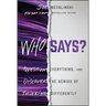 Who Says?: Question Everything and Discover the Genius of Thinking Differently