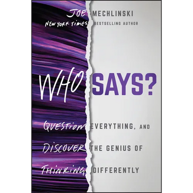 Who Says?: Question Everything and Discover the Genius of Thinking Differently
