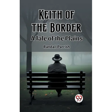 Keith of the Border A Tale of the Plains