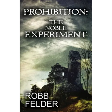 Prohibition the Noble Experiment
