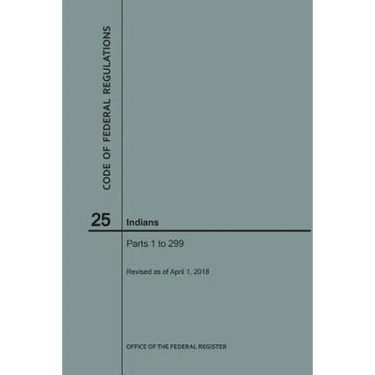 Code of Federal Regulations Title 25, Indians, Parts 1-299, 2018