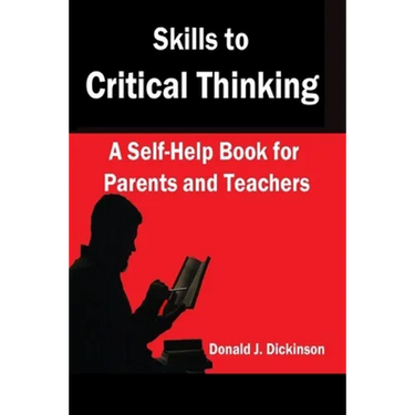 Skills to Critical Thinking: A Self-Help Book for Parents and Teachers