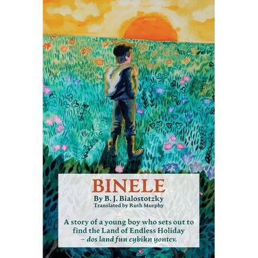 Binele: A story of a young boy who sets out to find The Land of Endless Holiday - dos land fun eybikn yontev