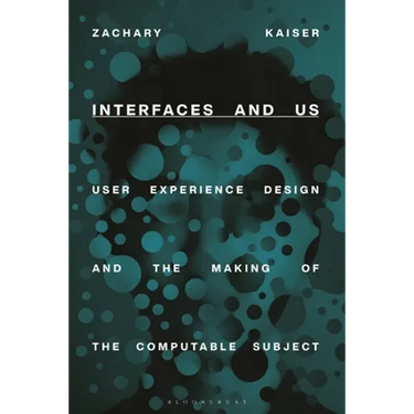 Interfaces and Us: User Experience Design and the Making of the Computable Subject