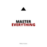 Master Everything: Learn everything faster than you ever thought possible.