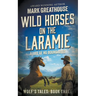 Wild Horses on the Laramie: A Life of No Boundaries