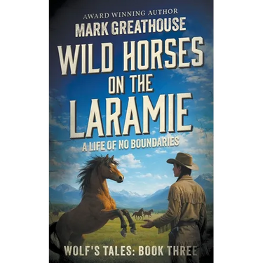 Wild Horses on the Laramie: A Life of No Boundaries