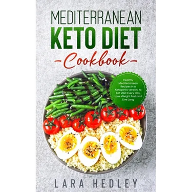 Mediterranean Keto Diet Cookbook: Healthy Mediterranean Recipes in a Ketogenic version, to Eat Well Every Day, Lose Weight Fast and Live Long