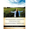 The Magnificent Goodness of God and How it Will Transform Your Life