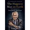 The Happiest Man on Earth: The Beautiful Life of an Auschwitz Survivor