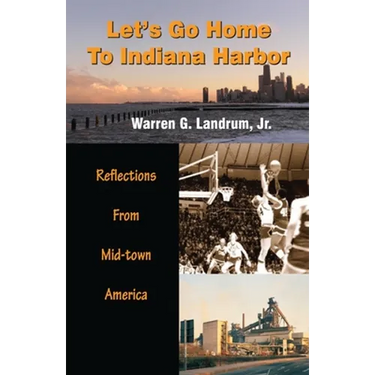 Let's Go Home To Indiana Harbor: Reflections From Mid-Town America