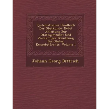 Systematisches Handbuch Der Obstkunde: Nebst Anleitung Zur Obstbaumzucht Und Zweckm�i︣ger Benutzung Des Obstes. Kernobstfr�chte,
