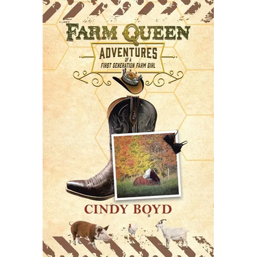 Farm Queen Adventures of a First Generation Farm Girl: Small town girl who fled rural life to live in the city only to return to the country to learn