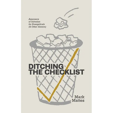 Ditching the Checklist: Assurance of Salvation for Evangelicals (and Other Sinners)