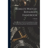 Kemlo's Watch-repairer's Handbook: Being A Complete Guide To The Young Beginner In Taking Apart, Putting Together, And Thoroughly Cleaning The English