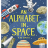 An Alphabet in Space: Outer Space, Astronomy, Planets, Space Book for Kids