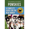 Pomskies: A Complete Guide for the New Owner: Training, Feeding, and Loving your New Pomsky Dog (Second Edition)