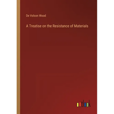 A Treatise on the Resistance of Materials