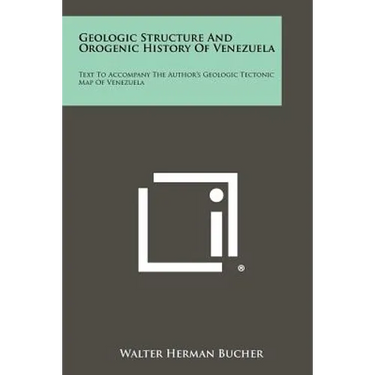 Geologic Structure and Orogenic History of Venezuela: Text to Accompany the Author's Geologic Tectonic Map of Venezuela